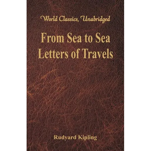 From Sea to Sea: Letters of Travels (World Classics, Unabridged)