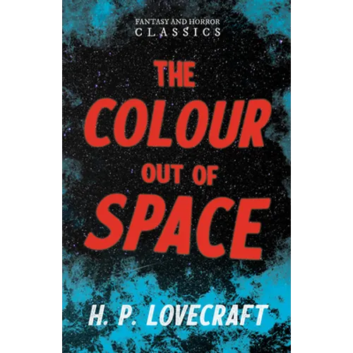 The Colour Out of Space (Fantasy and Horror Classics); With a Dedication by George Henry Weiss
