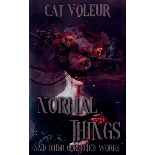Normal Things And Other Collected Works