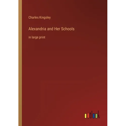 Alexandria and Her Schools: in large print
