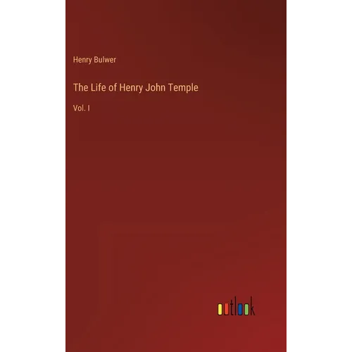 The Life of Henry John Temple: Vol. I