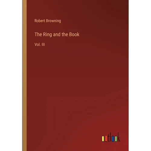 The Ring and the Book: Vol. III