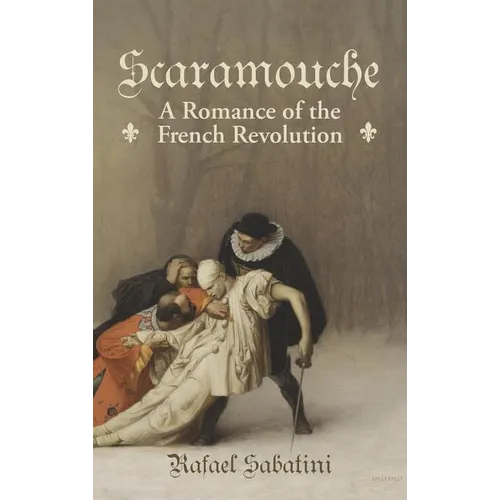 Scaramouche: A Romance of the French Revolution