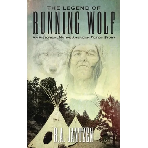 The Legend of Running Wolf: An Historical Native American Fiction Story