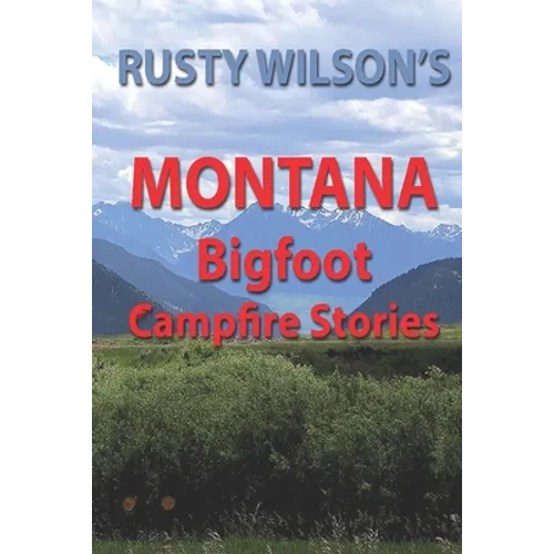 Rusty Wilson's Montana Bigfoot Campfire Stories