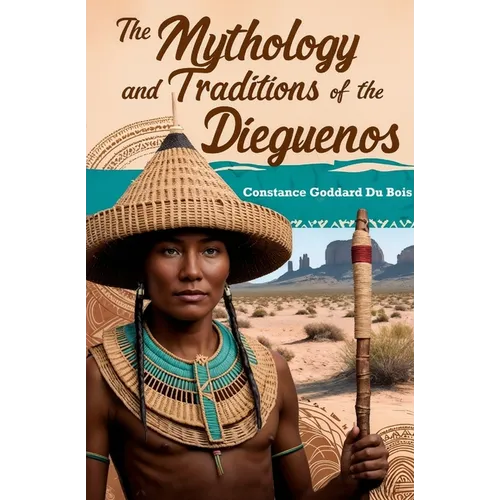 The Mythology and Traditions of the Dieguenos