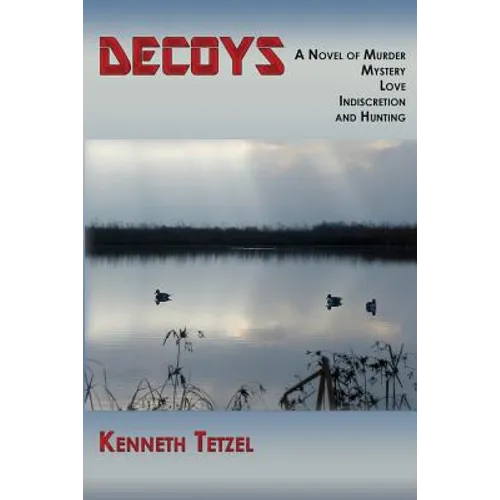 Decoys: A Novel of Murder, Mystery, Love, Indiscretion and Hunting
