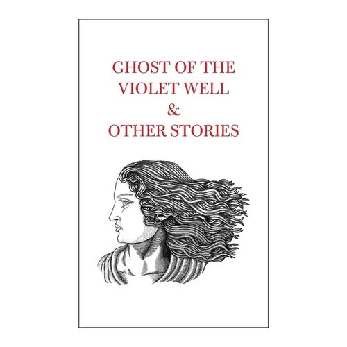 Ghost of the Violet Well & Other Stories