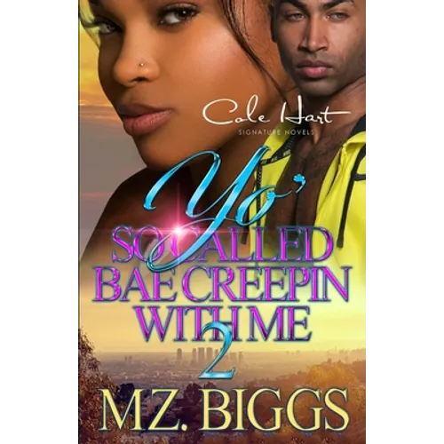 Yo' So Called Bae Creepin With Me 2: An Urban Romance: Finale