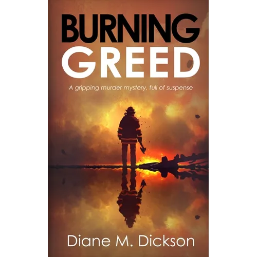 Burning Greed: A gripping murder mystery, full of suspense