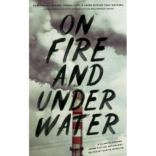 On Fire and Under Water: A Climate Change Crime Fiction Anthology
