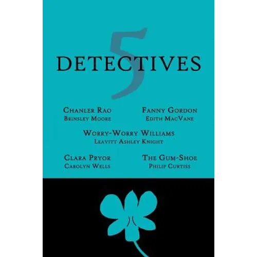5 Detectives: Chanler Rao, Worry-Worry Williams, Miss Fanny Gordon, Clara Pryor, The "Gum-Shoe"