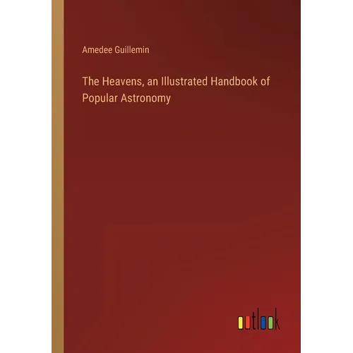 The Heavens, an Illustrated Handbook of Popular Astronomy