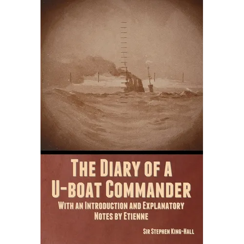 The Diary of a U-boat Commander: With an Introduction and Explanatory Notes by Etienne