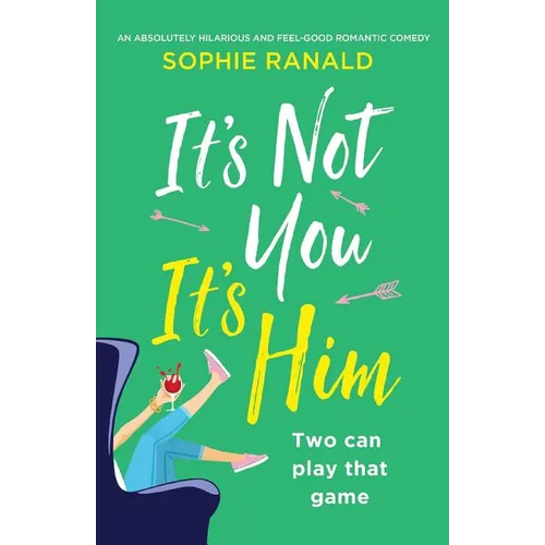 It's Not You It's Him: An absolutely hilarious and feel good romantic comedy