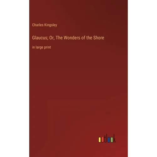 Glaucus; Or, The Wonders of the Shore: in large print