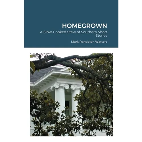 Homegrown: A Slow-Cooked Stew of Southern Short Stories