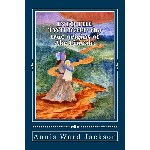 Into The Twilight: The True Origins of Abe Lincoln