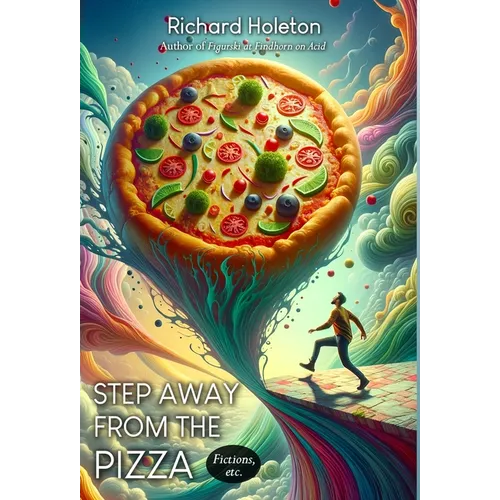 Step Away from the Pizza: Fictions, etc.