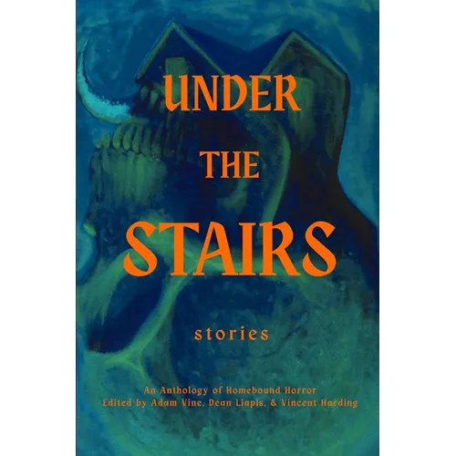 Under the Stairs: An Anthology of Homebound Horror