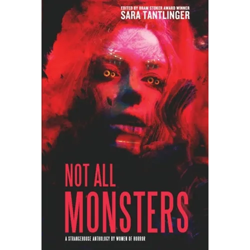 Not All Monsters: A Strangehouse Anthology by Women of Horror