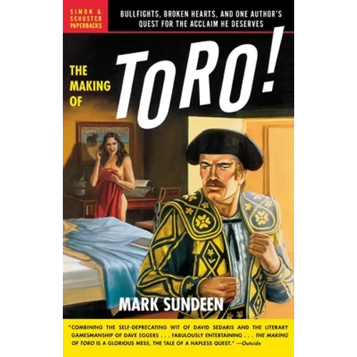 The Making of Toro: Bullfights, Broken Hearts, and One Author's Quest for the Acclaim He Deserves