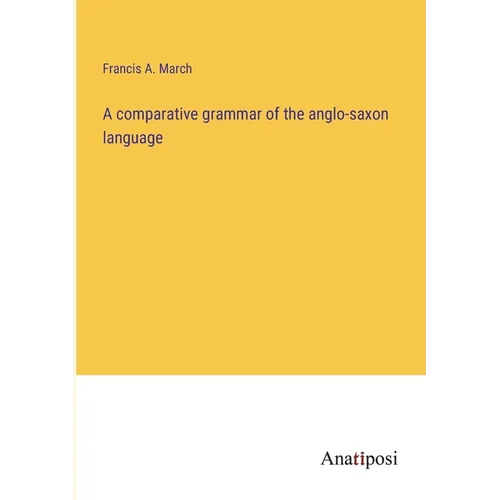 A comparative grammar of the anglo-saxon language