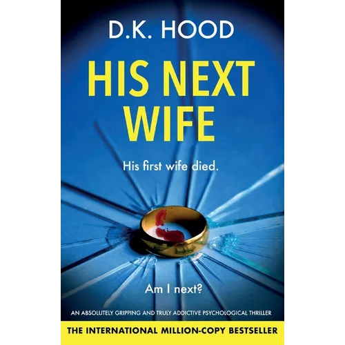 His Next Wife: An absolutely gripping and truly addictive psychological thriller