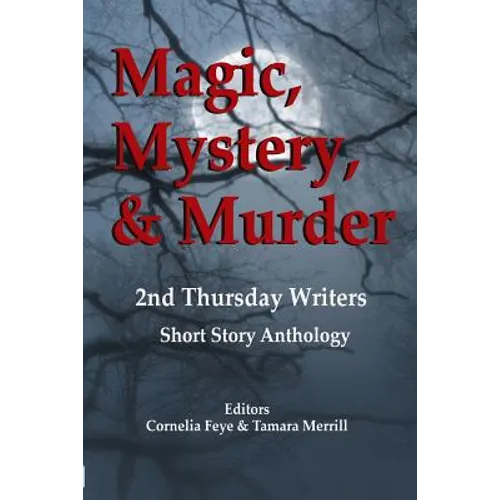 Magic, Mystery & Murder: 2nd Thursday Writers Short Story Anthology
