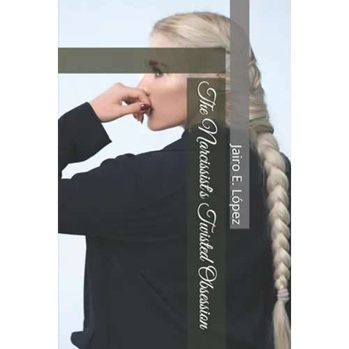 The Narcissist's Twisted Obsession