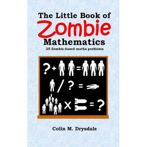 The Little Book of Zombie Mathematics: 25 Zombie-based Maths Problems