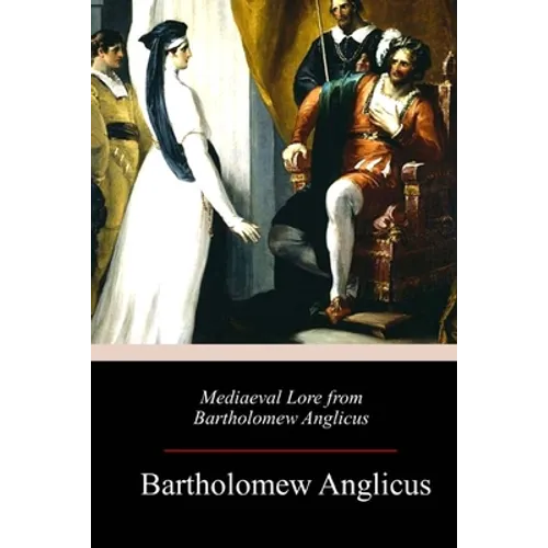 Mediaeval Lore from Bartholomew Anglicus