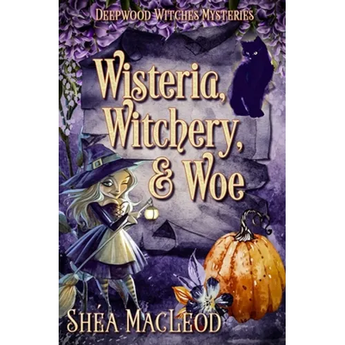 Wisteria, Witchery, and Woe: A Witchy Paranormal Cozy Mystery