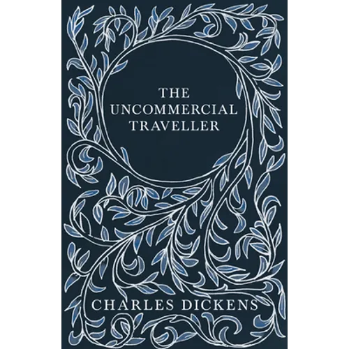 The Uncommercial Traveller;With Appreciations and Criticisms By G. K. Chesterton