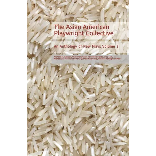 The Asian American Playwright Collective: An Anthology of New Plays Volume 3
