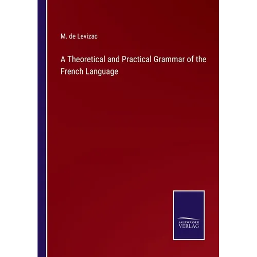 A Theoretical and Practical Grammar of the French Language