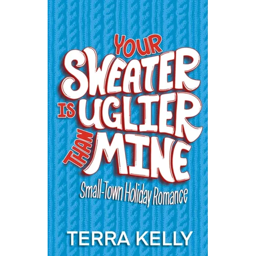Your Sweater is Uglier Than Mine (Small-Town Romantic Comedy)