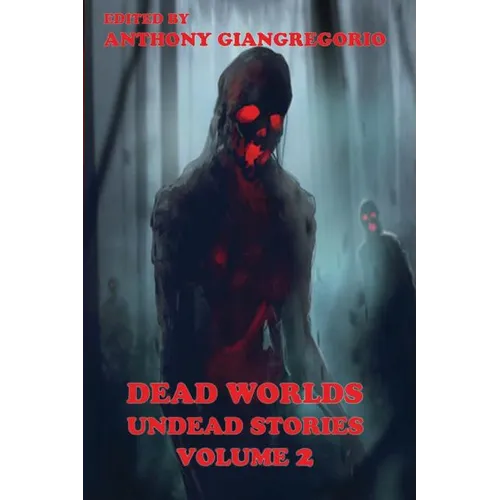 Dead Worlds: Undead Stories ( a Zombie Anthology) Volume 2
