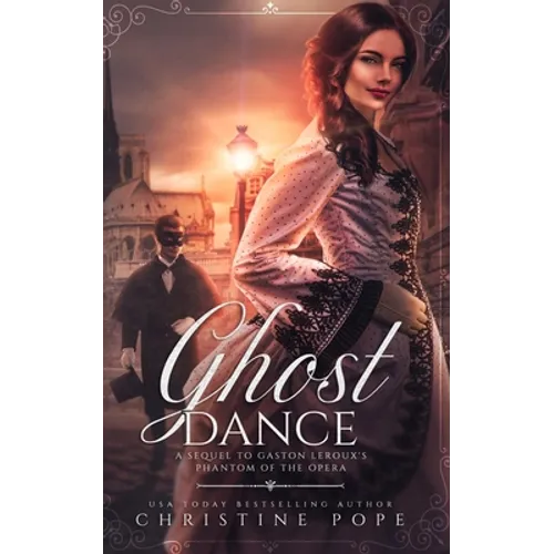 Ghost Dance: A Sequel to Gaston Leroux's The Phantom of the Opera