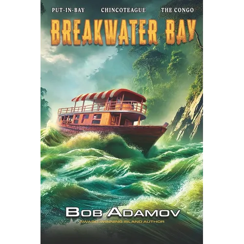 Breakwater Bay: Put-in-Bay - Chincoteague - The Congo - Madagascar - Somalia - Antwerp