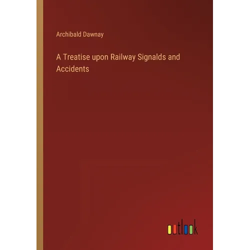 A Treatise upon Railway Signalds and Accidents