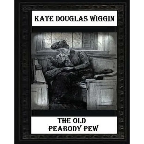 The Old Peabody Pew (1907) by Kate Douglas Wiggin