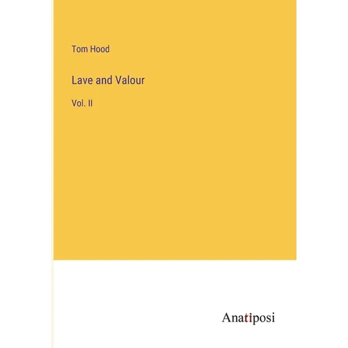 Lave and Valour: Vol. II