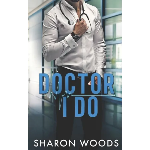 Doctor I Do: A marriage of convenience Novel (Chicago's Billionaire Doctors)