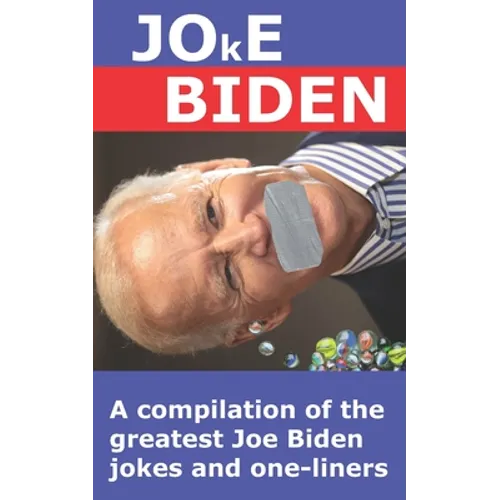 Joke Biden: A compilation of the greatest Joe Biden jokes and one-liners