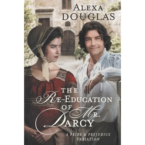 The Re-education of Mr. Darcy: A Pride & Prejudice Variation