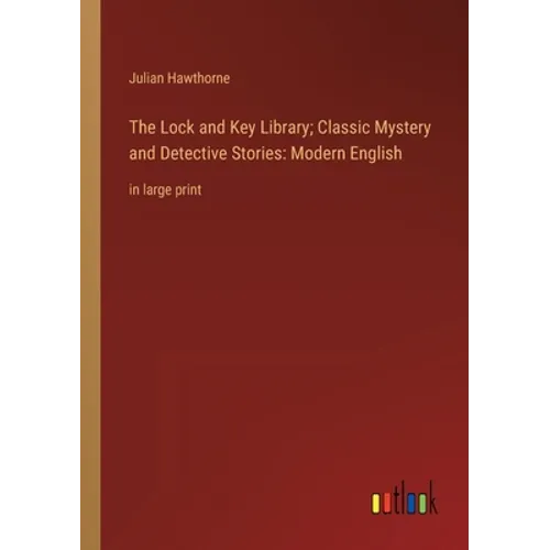 The Lock and Key Library; Classic Mystery and Detective Stories: Modern English: in large print