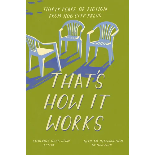 That's How It Works: 30 Years of Fiction from Hub City Press