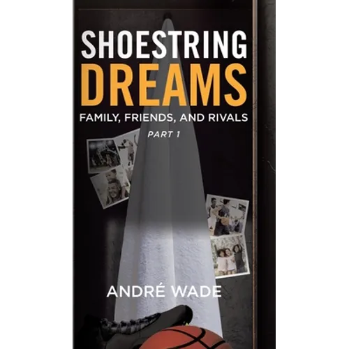 Shoestring Dreams: Part 1: Family, Friends, and Rivals