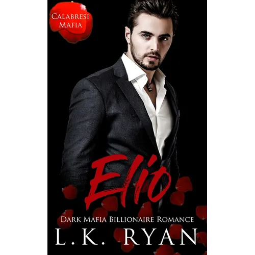 Elio: A Possessive Second Chance Dark Mafia Billionaire Romance